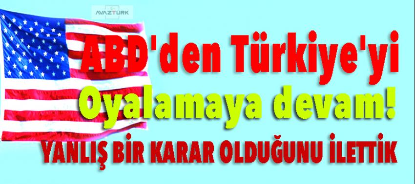 ABD'den Türkiye'yi oyalamaya devam!
