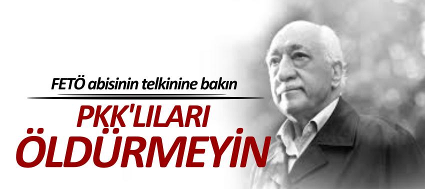 FETÖ abisinden 'PKK'lıları öldürmeyin' telkini