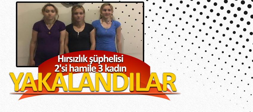 Hırsızlık şüphelisi 2'si hamile 3 kadın gözaltına alındı