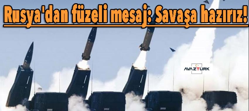 Rusya'dan füzeli mesaj: Savaşa hazırız
