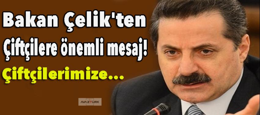 Bakan Çelik'ten çiftçilere önemli mesaj!