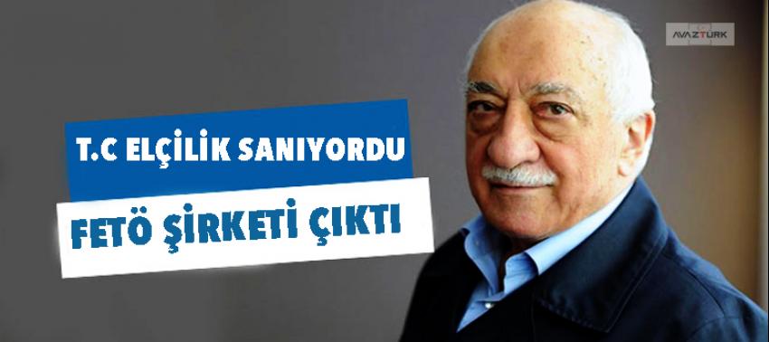 T. C Elçilik sanıyordu! Fetö şirketi çıktı