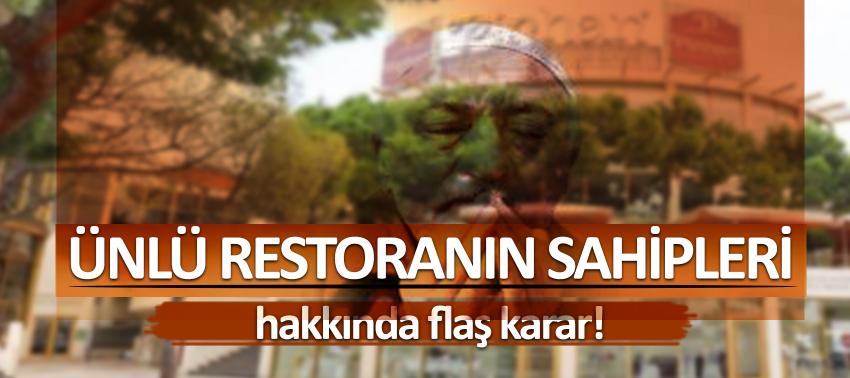 Ünlü restoranın sahipleri hakkında flaş karar!