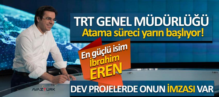 TRT Genel Müdürlüğü atama süreci yarın başlıyor! En güçlü isim İbrahim Eren