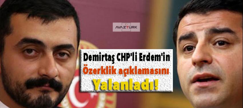 Demirtaş CHP'li Erdem'in 'özerklik' açıklamasını yalanladı!