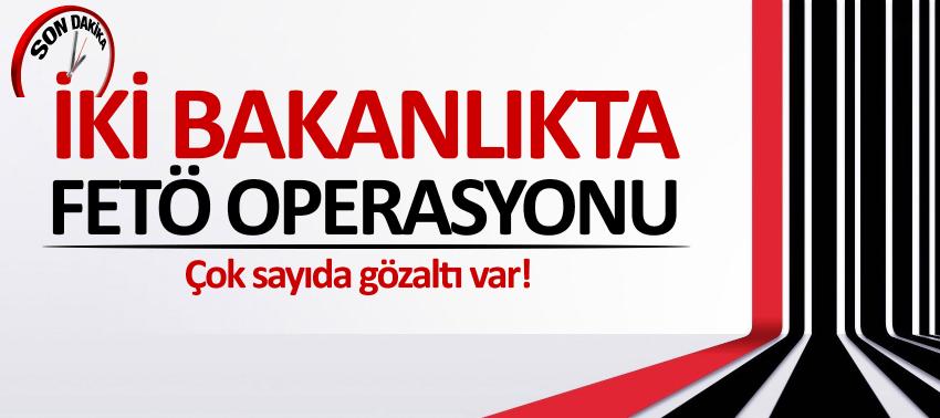 İki bakanlıkta FETÖ operasyonu: Çok sayıda gözaltı