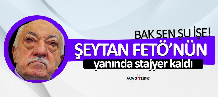 Bak sen şu işe! Şeytan FETÖ’nün yanında stajyer kaldı