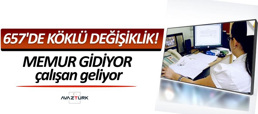 657'de köklü değişiklik! Memur gidiyor, çalışan geliyor