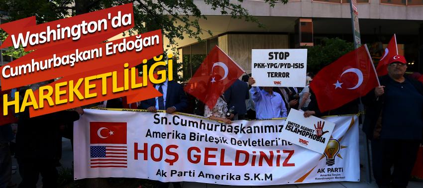 Washington'da Cumhurbaşkanı Erdoğan hareketliliği
