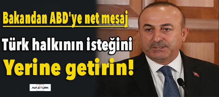 Bakandan ABD'ye net mesaj! Türk halkının isteğini yerine getirin!