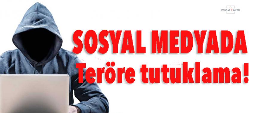 Sosyal medyada teröre tutuklama!