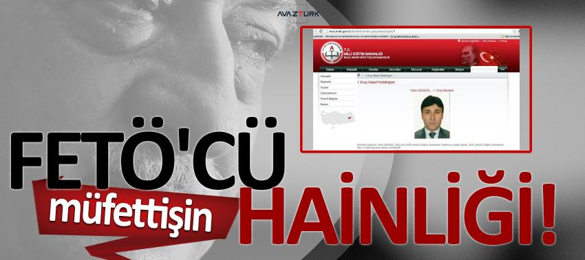 FETÖ'cü müfettişin hainliği!