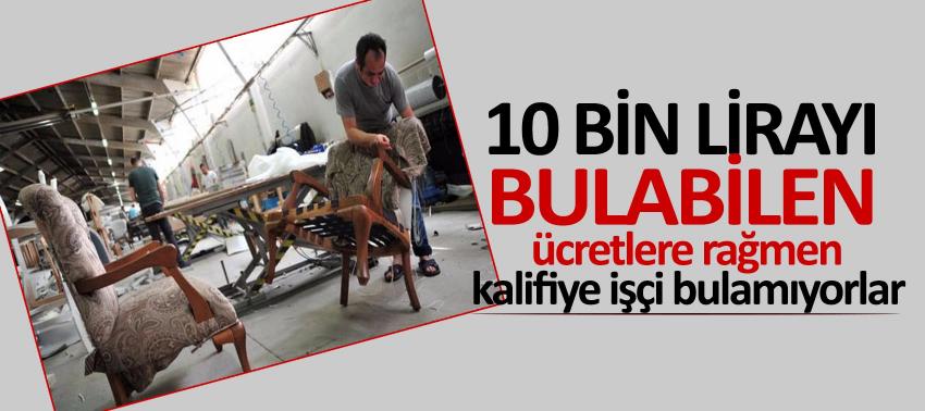 Yüksek ücrete rağmen kalifiye işçi bulamıyorlar