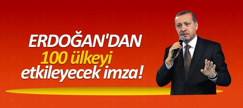 Erdoğan'dan 100 ülkeyi etkileyecek imza!