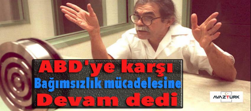 'ABD'ye karşı bağımsızlık mücadelesine devam' dedi