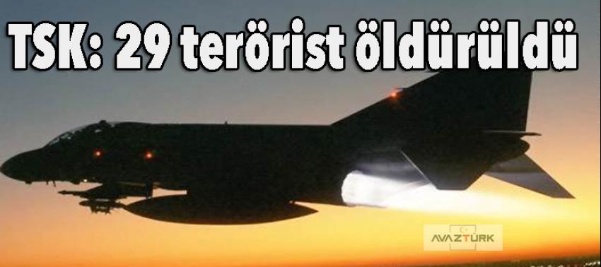TSK: 29 terörist öldürüldü
