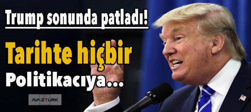 Trump sonunda patladı!