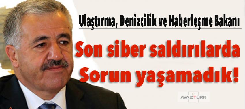 Arslan: Son siber saldırılarda sorun yaşamadık