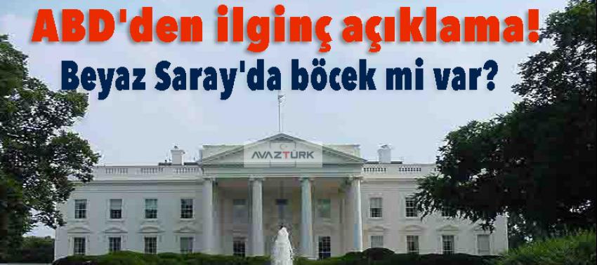 ABD'den ilginç açıklama! Beyaz Saray'da böcek mi var?