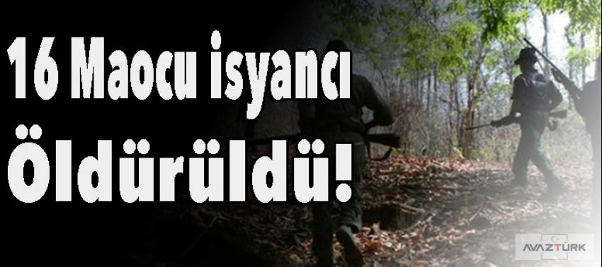 16 Maocu isyancı öldürüldü!