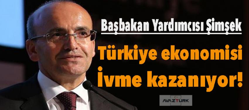 Şimşek: Türkiye ekonomisi ivme kazanıyor