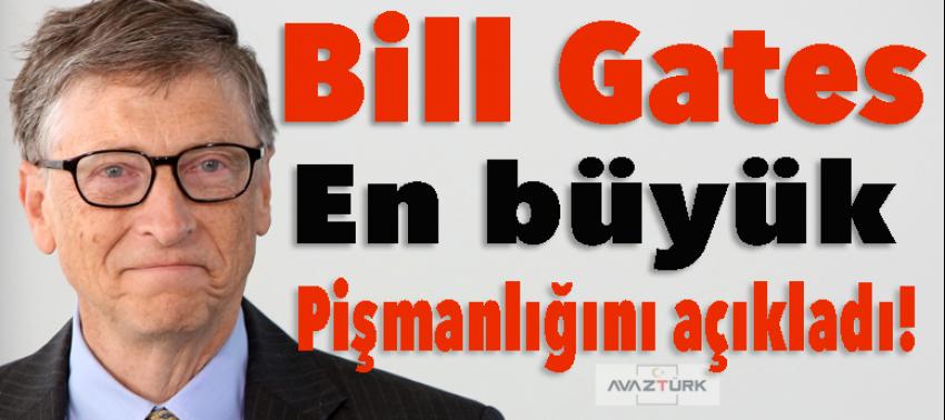Bill Gates en büyük pişmanlığını açıkladı!