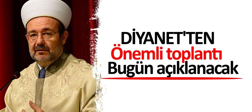 Diyanet'ten önemli toplantı! Bugün açıklanacak