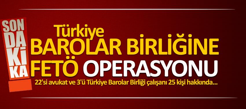 Türkiye Barolar Birliği'ne FETÖ operasyonu