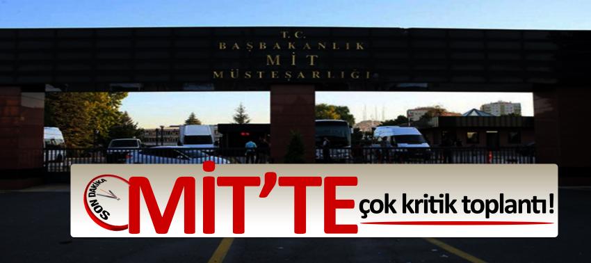 Son dakika: MİT’te çok kritik toplantı!