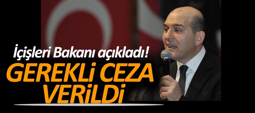 İçişleri Bakanı açıkladı! Gerekli ceza verildi