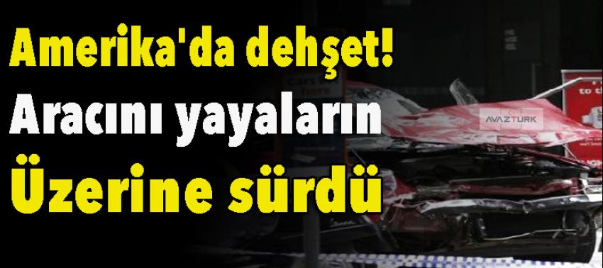 Amerika'da dehşet! Aracını yayaların üzerine sürdü...