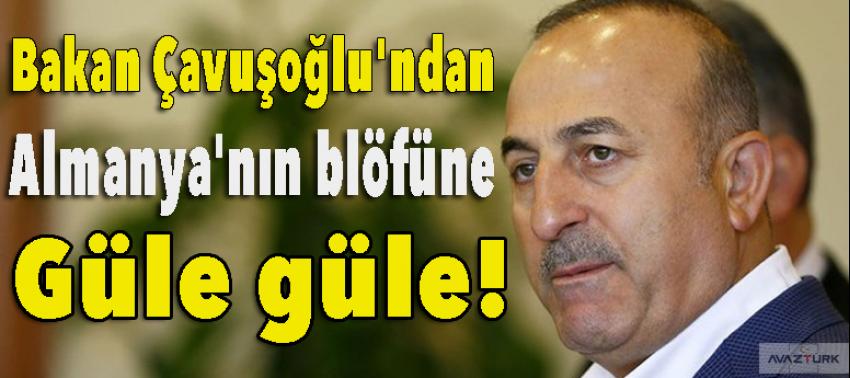 Çavuşoğlu'ndan Almanya'nın blöfüne: Güle güle!