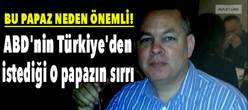İşte ABD'nin Türkiye'den istediği o papazın sırrı!