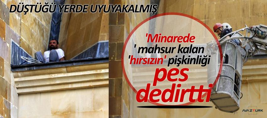 'Minarede' mahsur kalan 'hırsızın' pişkinliği pes dedirtti