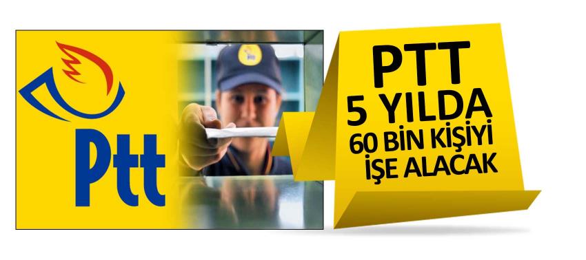 PTT 5 yılda 60 bin kişiyi işe alacak