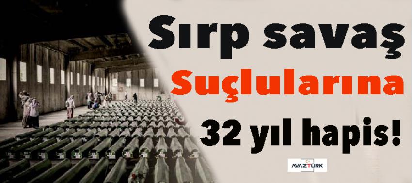 Sırp savaş suçlularına 32 yıl hapis!