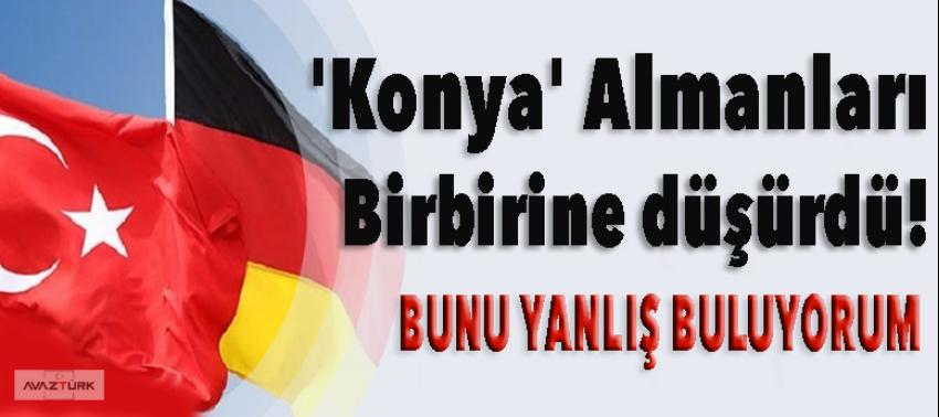 'Konya' Almanları birbirine düşürdü!