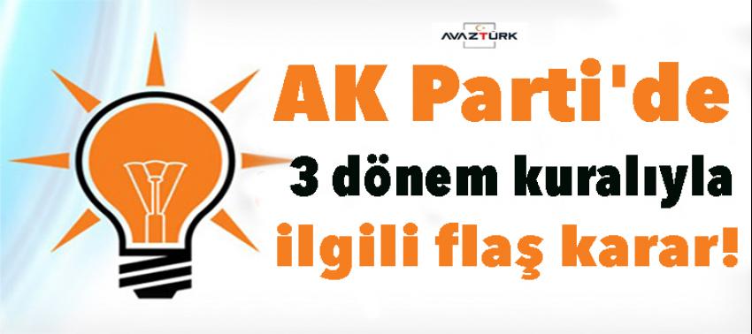 AK Parti'de 3 dönem kuralıyla ilgili flaş karar!