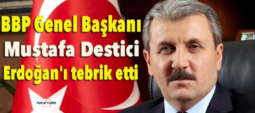BBP Genel Başkanı Destici, Erdoğan'ı tebrik etti