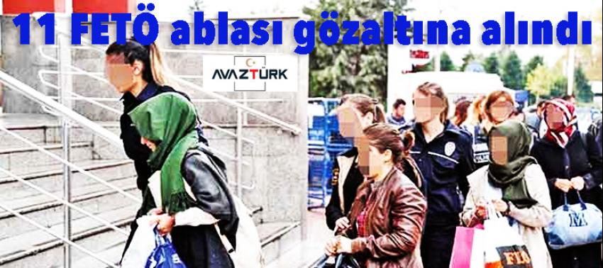11 FETÖ ablası gözaltına alındı!