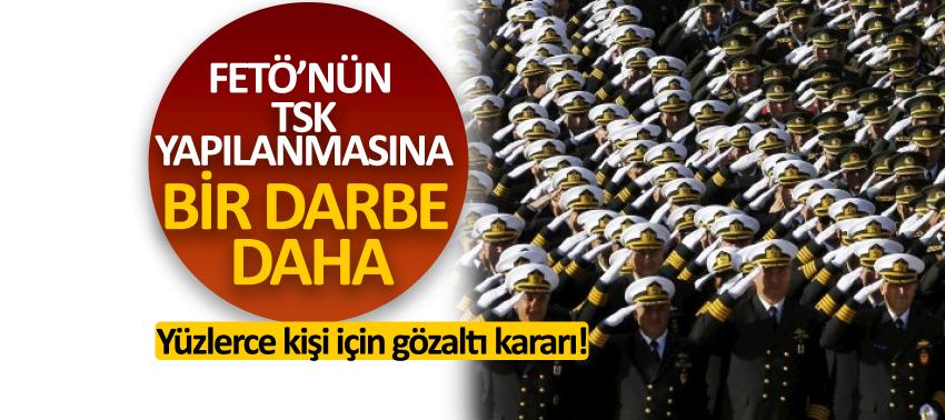FETÖ’nün TSK yapılanmasına bir darbe daha… Yüzlerce kişi için gözaltı
