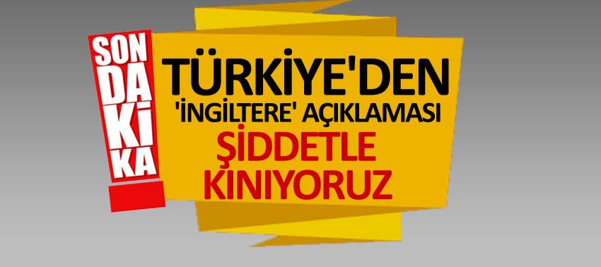 Türkiye'den 'İngiltere' açıklaması!