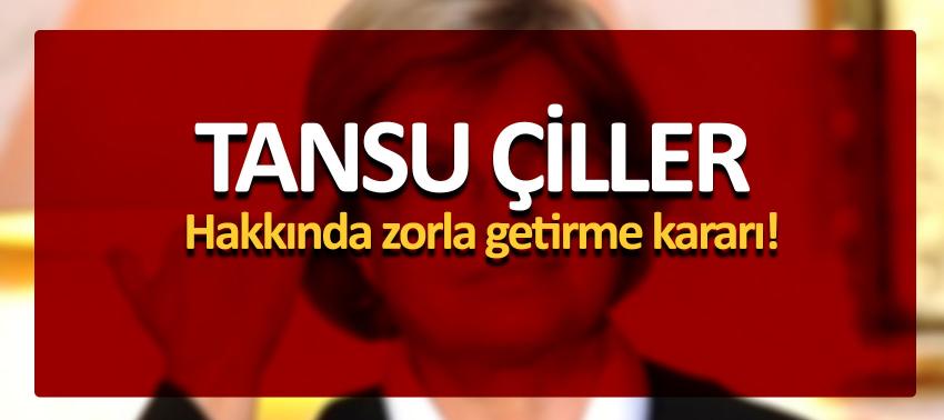 Tansu Çiller hakkında zorla getirme kararı!