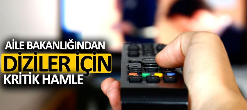 Aile Bakanlığı'ndan diziler için kritik hamle