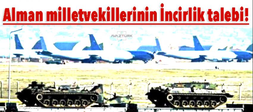 Alman milletvekillerinin İncirlik talebi!