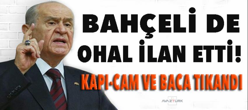 Bahçeli de OHAL ilan etti! Kapı-cam ve baca tıkandı
