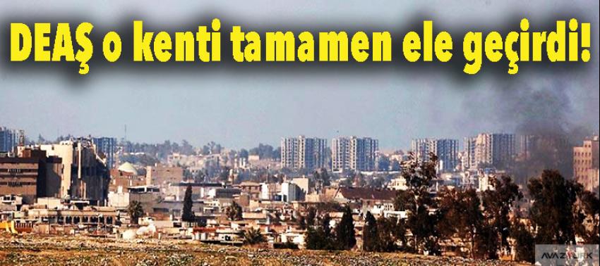 DEAŞ o kenti tamamen ele geçirdi!