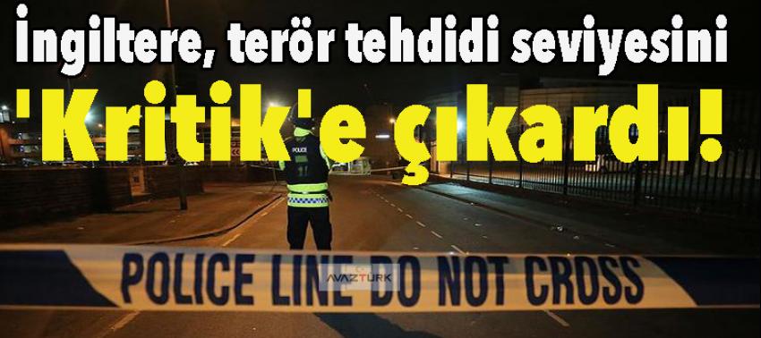 İngiltere, terör tehdidi seviyesini 'kritik'e çıkardı!