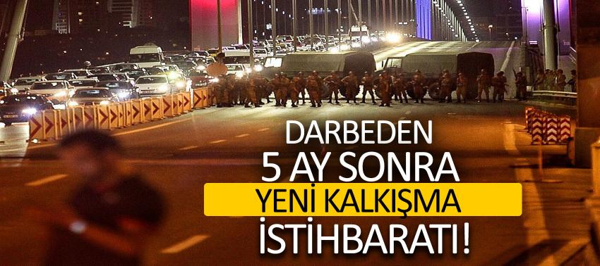 Darbeden 5 ay sonra yeni kalkışma istihbaratı!