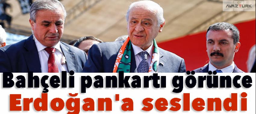 Bahçeli pankartı görünce Erdoğan'a seslendi